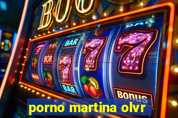 porno martina olvr